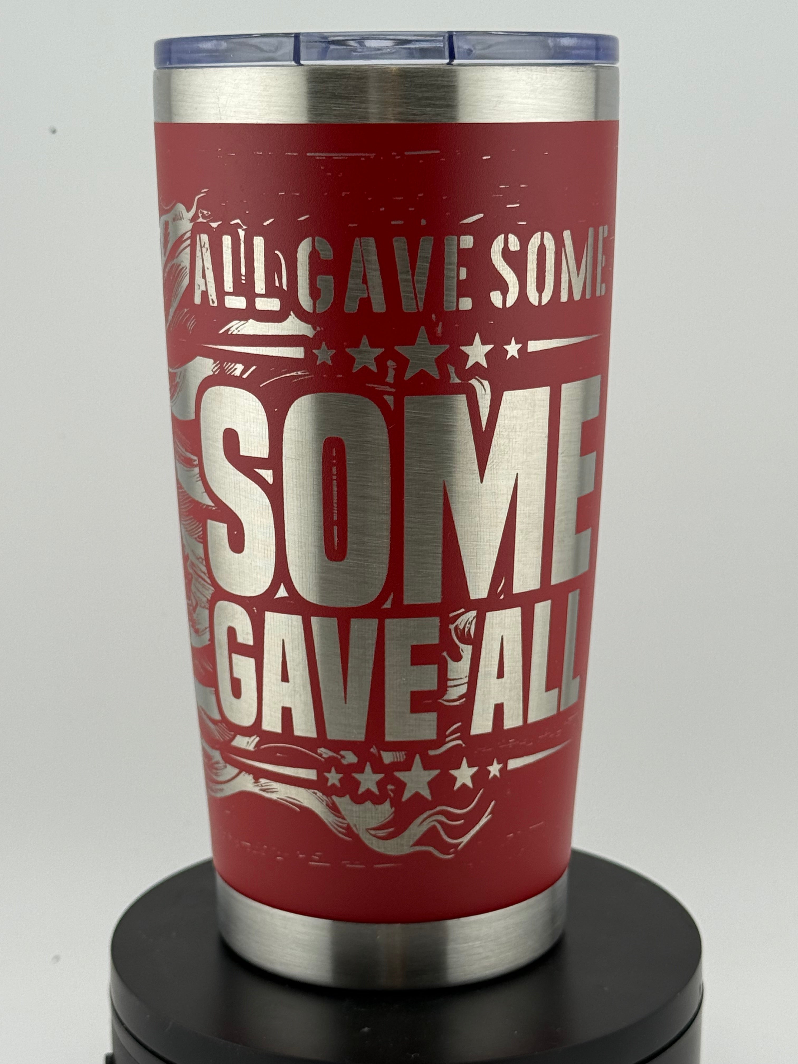 All Gave Some, Some Gave All – 20oz Veteran Tribute Tumbler | TX Burn Works